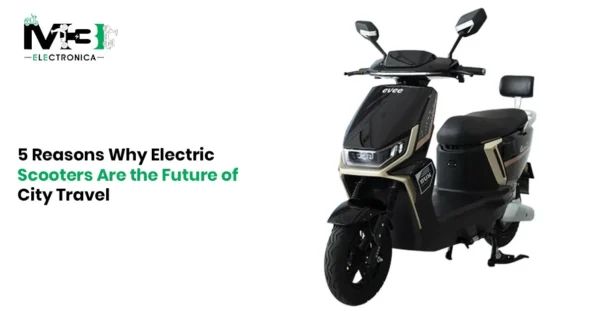 5 Reasons Why Electric Scooters Are the Future of City Travel
