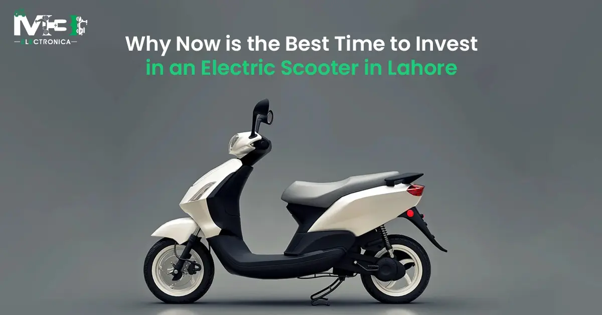 Why Now Is the Best Time to Invest in an Electric Scooter in Lahore